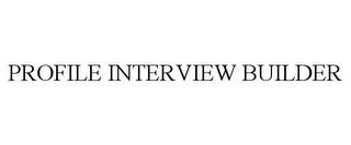 PROFILE INTERVIEW BUILDER trademark