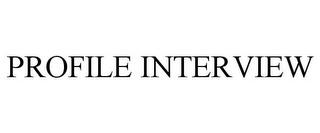 PROFILE INTERVIEW trademark