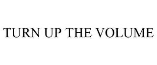 TURN UP THE VOLUME trademark