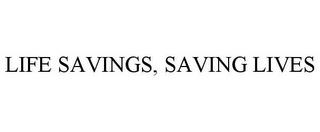 LIFE SAVINGS, SAVING LIVES trademark