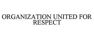 ORGANIZATION UNITED FOR RESPECT trademark