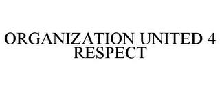 ORGANIZATION UNITED 4 RESPECT trademark