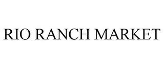 RIO RANCH MARKET trademark