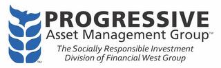 PROGRESSIVE ASSET MANAGEMENT GROUP THE SOCIALLY RESPONSIBLE INVESTMENT DIVISION OF FINANCIAL WEST GROUP trademark