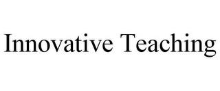 INNOVATIVE TEACHING trademark