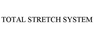 TOTAL STRETCH SYSTEM trademark