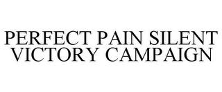 PERFECT PAIN SILENT VICTORY CAMPAIGN trademark