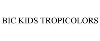 BIC KIDS TROPICOLORS trademark