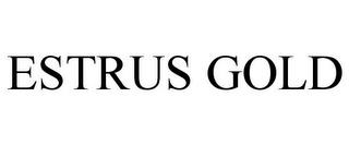 ESTRUS GOLD trademark