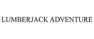 LUMBERJACK ADVENTURE trademark