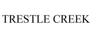 TRESTLE CREEK trademark