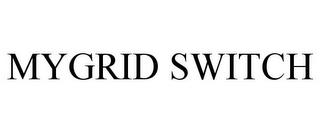 MYGRID SWITCH trademark