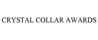 CRYSTAL COLLAR AWARDS trademark