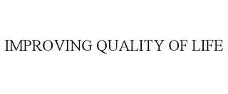 IMPROVING QUALITY OF LIFE trademark