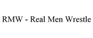 RMW - REAL MEN WRESTLE trademark