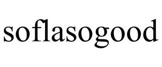 SOFLASOGOOD trademark