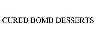 CURED BOMB DESSERTS trademark