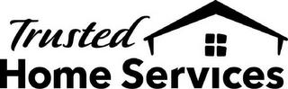 TRUSTED HOME SERVICES trademark