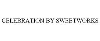 CELEBRATION BY SWEETWORKS trademark