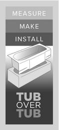 MEASURE MAKE INSTALL TUB OVER TUB trademark