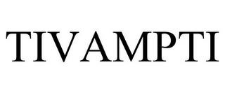 TIVAMPTI trademark