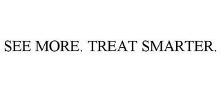 SEE MORE. TREAT SMARTER. trademark