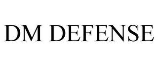 DM DEFENSE trademark