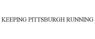 KEEPING PITTSBURGH RUNNING trademark