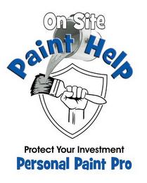 ON SITE PAINT HELP PROTECT YOUR INVESTMENT PERSONAL PAINT PRO trademark