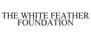 THE WHITE FEATHER FOUNDATION trademark