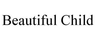 BEAUTIFUL CHILD trademark