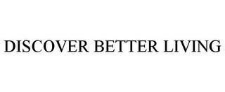 DISCOVER BETTER LIVING trademark