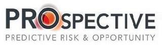 PROSPECTIVE PREDICTIVE RISK & OPPORTUNITY trademark