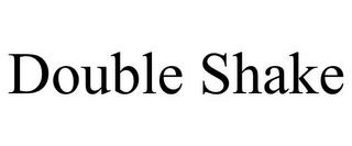 DOUBLE SHAKE trademark