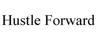 HUSTLE FORWARD trademark