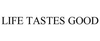 LIFE TASTES GOOD trademark