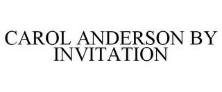 CAROL ANDERSON BY INVITATION trademark