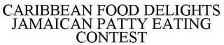 CARIBBEAN FOOD DELIGHTS JAMAICAN PATTY EATING CONTEST trademark