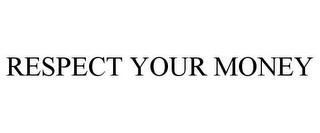 RESPECT YOUR MONEY trademark