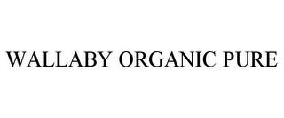 WALLABY ORGANIC PURE trademark