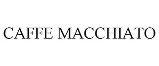 CAFFE MACCHIATO trademark