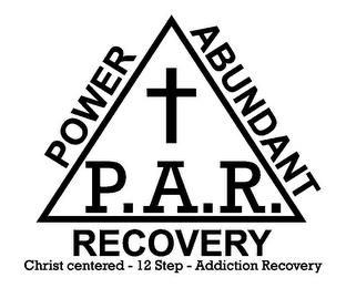 P.A.R. POWER ABUNDANT RECOVERY CHRIST CENTERED - 12 STEP - ADDICTION RECOVERY trademark