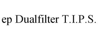 EP DUALFILTER T.I.P.S. trademark