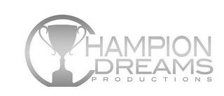 CHAMPION DREAMS PRODUCTIONS trademark