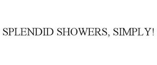 SPLENDID SHOWERS, SIMPLY! trademark