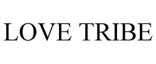 LOVE TRIBE trademark