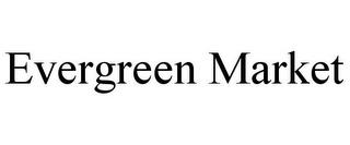 EVERGREEN MARKET trademark