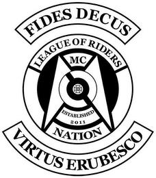 LEAGUE OF RIDERS NATION MC FIDES DECUS VIRTUS ERUBESCO trademark