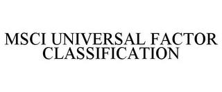 MSCI UNIVERSAL FACTOR CLASSIFICATION trademark