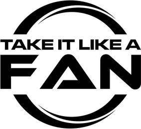 TAKE IT LIKE A FAN trademark